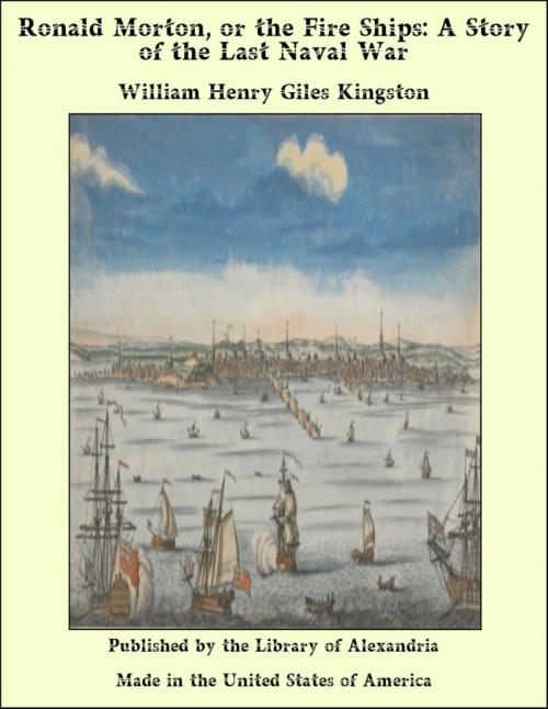 Cover of the book Ronald Morton, or the Fire Ships: A Story of the Last Naval War by William Henry Giles Kingston, Library of Alexandria