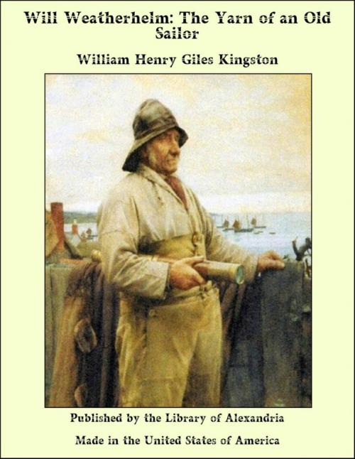 Cover of the book Will Weatherhelm: The Yarn of an Old Sailor by William Henry Giles Kingston, Library of Alexandria