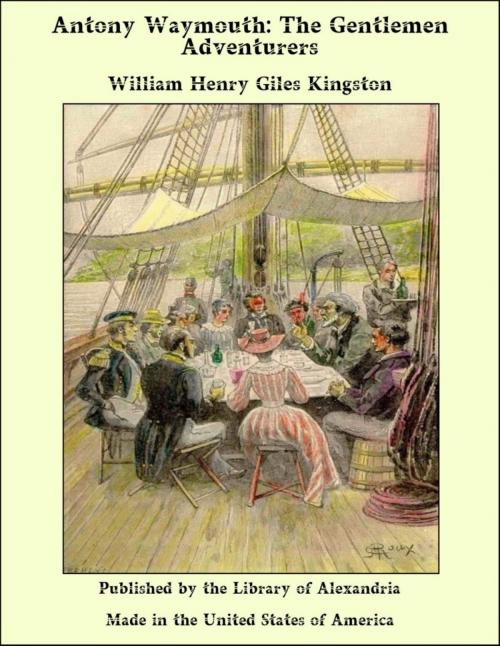 Cover of the book Antony Waymouth: The Gentlemen Adventurers by William Henry Giles Kingston, Library of Alexandria