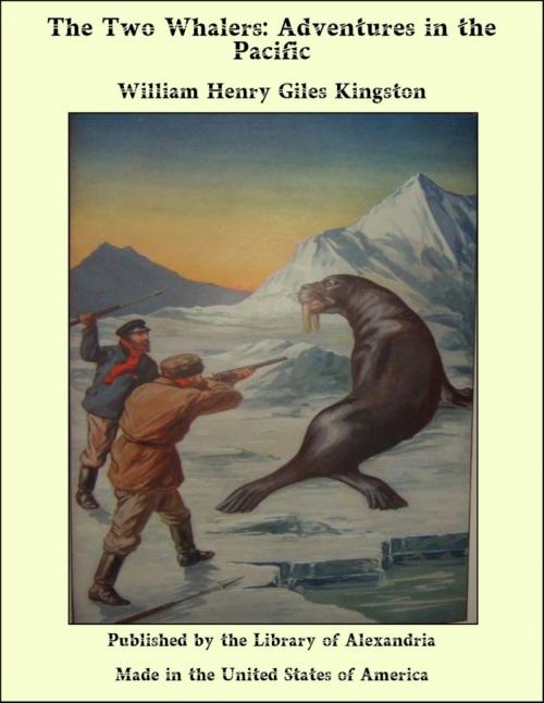 Cover of the book The Two Whalers: Adventures in the Pacific by William Henry Giles Kingston, Library of Alexandria
