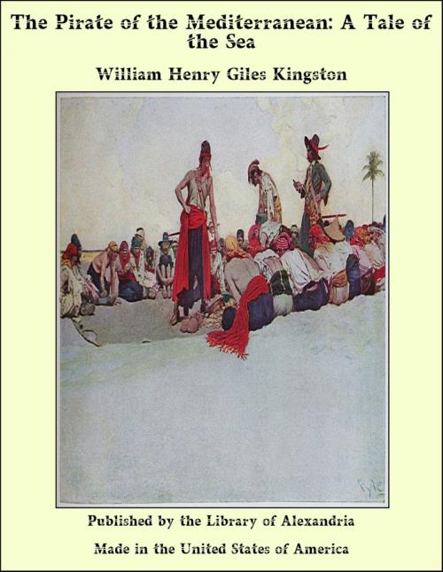 Cover of the book The Pirate of the Mediterranean: A Tale of the Sea by William Henry Giles Kingston, Library of Alexandria