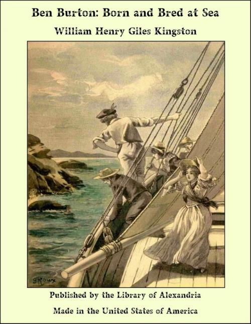 Cover of the book Ben Burton: Born and Bred at Sea by William Henry Giles Kingston, Library of Alexandria