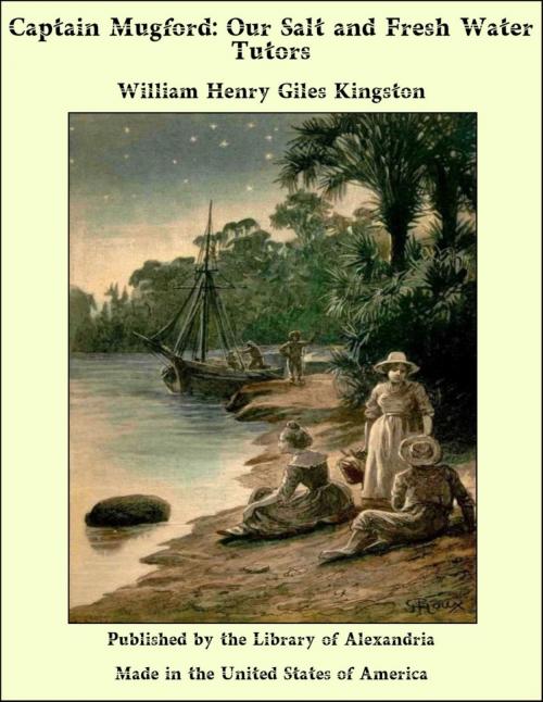 Cover of the book Captain Mugford: Our Salt and Fresh Water Tutors by William Henry Giles Kingston, Library of Alexandria