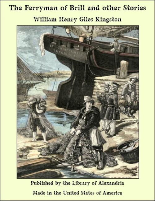 Cover of the book The Ferryman of Brill and other Stories by William Henry Giles Kingston, Library of Alexandria