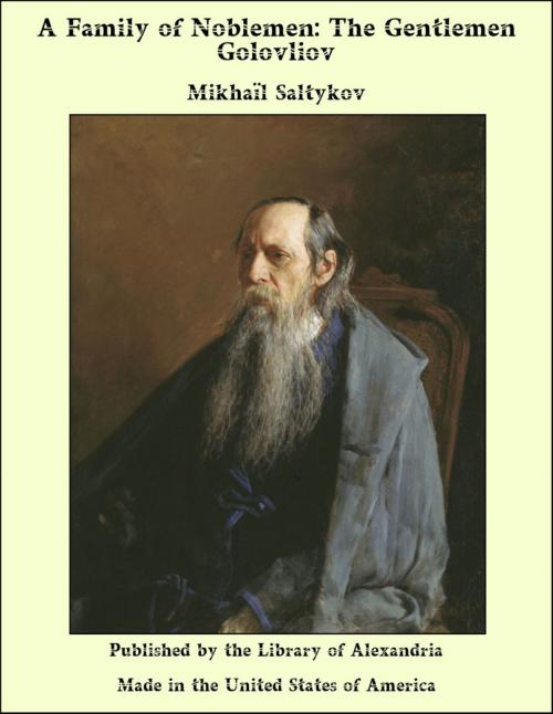 Cover of the book A Family of Noblemen: The Gentlemen Golovliov by Mikhail Saltykov, Library of Alexandria