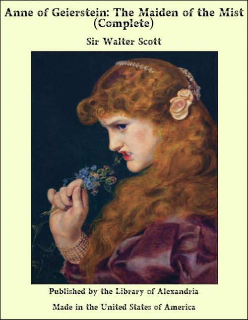 Cover of the book Anne of Geierstein: The Maiden of the Mist (Complete) by Sir Walter Scott, Library of Alexandria