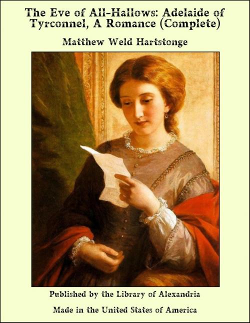 Cover of the book The Eve of All-Hallows: Adelaide of Tyrconnel, A Romance (Complete) by Matthew Weld Hartstonge, Library of Alexandria