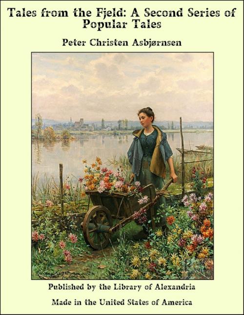 Cover of the book Tales from the Fjeld: A Second Series of Popular Tales by Peter Christen Asbjørnsen, Library of Alexandria