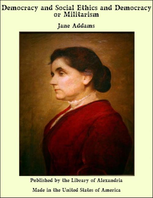 Cover of the book Democracy and Social Ethics and Democracy or Militarism by Jane Addams, Library of Alexandria