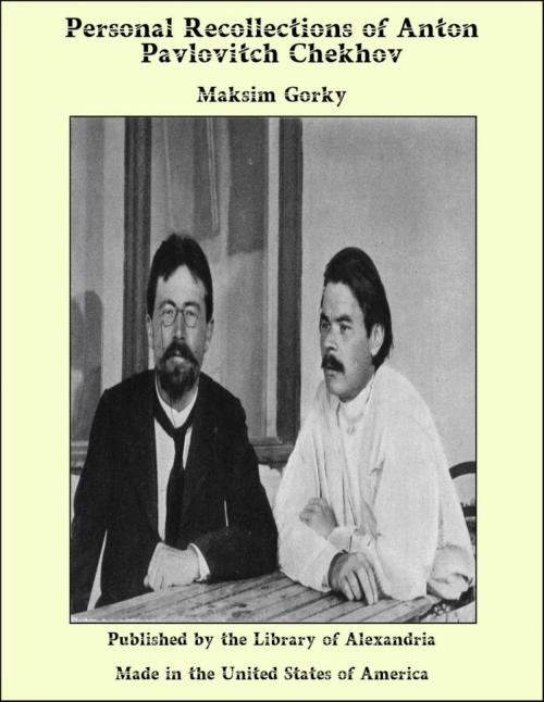 Cover of the book Personal Recollections of Anton Pavlovitch Chekhov by Maksim Gorky, Library of Alexandria