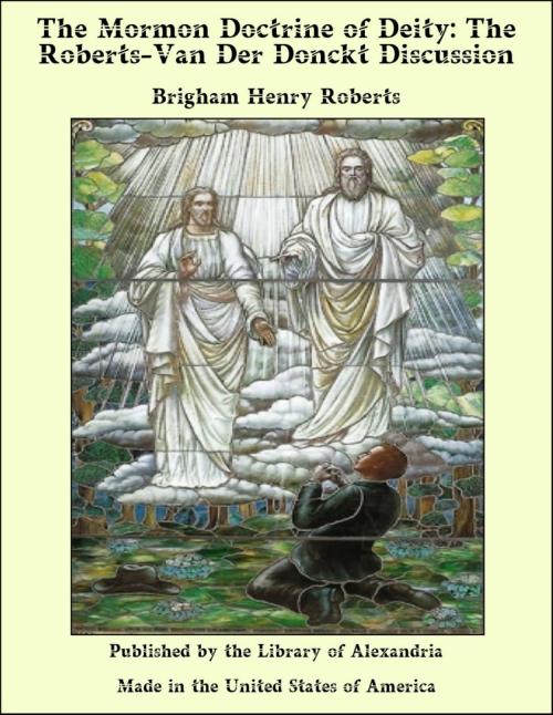 Cover of the book The Mormon Doctrine of Deity: The Roberts-Van Der Donckt Discussion by Brigham Henry Roberts, Library of Alexandria