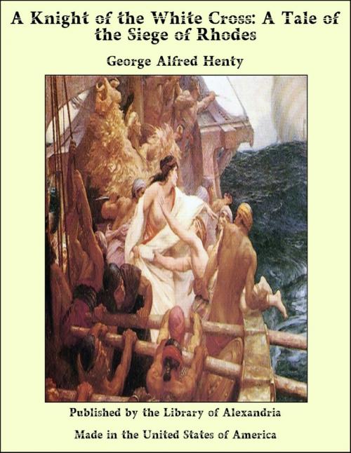 Cover of the book A Knight of the White Cross: A Tale of the Siege of Rhodes by George Alfred Henty, Library of Alexandria