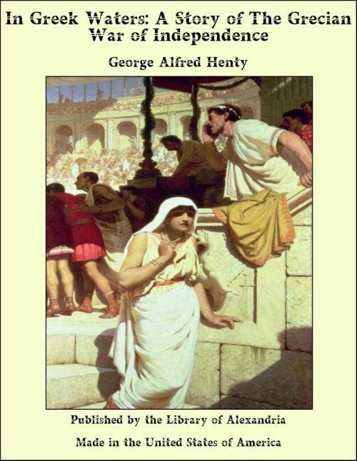 Cover of the book In Greek Waters: A Story of The Grecian War of Independence by George Alfred Henty, Library of Alexandria