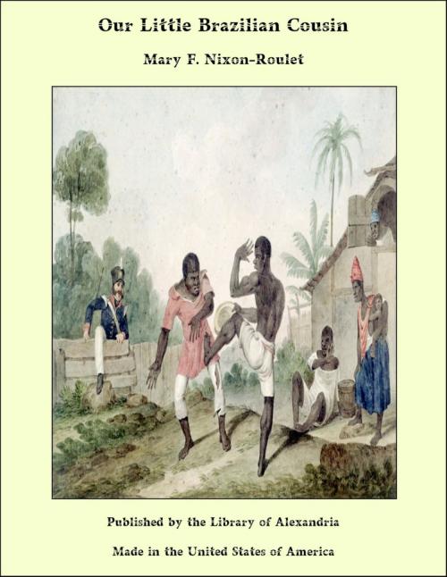 Cover of the book Our Little Brazilian Cousin by Mary F. Nixon-Roulet, Library of Alexandria