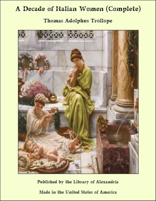 Cover of the book A Decade of Italian Women (Complete) by Thomas Adolphus Trollope, Library of Alexandria