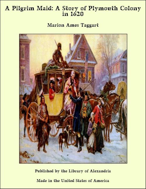 Cover of the book A Pilgrim Maid: A Story of Plymouth Colony in 1620 by Marion Ames Taggart, Library of Alexandria
