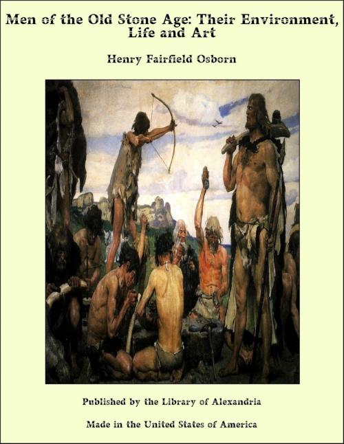 Cover of the book Men of the Old Stone Age: Their Environment, Life and Art by Henry Fairfield Osborn, Library of Alexandria
