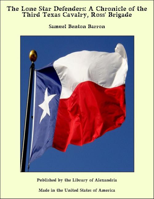 Cover of the book The Lone Star Defenders: A Chronicle of the Third Texas Cavalry, Ross' Brigade by Samuel Benton Barron, Library of Alexandria