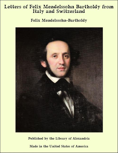 Cover of the book Letters of Felix Mendelssohn Bartholdy from Italy and Switzerland by Felix Mendelssohn-Bartholdy, Library of Alexandria