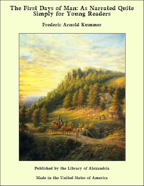 Cover of the book The First Days of Man: As Narrated Quite Simply for Young Readers by Frederic Arnold Kummer, Library of Alexandria