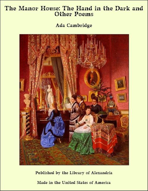 Cover of the book The Manor House: The Hand in the Dark and Other Poems by Ada Cambridge, Library of Alexandria