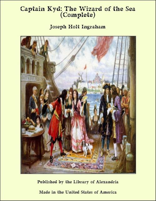 Cover of the book Captain Kyd: The Wizard of the Sea (Complete) by Joseph Holt Ingraham, Library of Alexandria