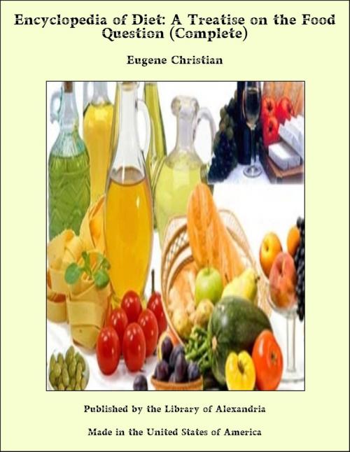 Cover of the book Encyclopedia of Diet: A Treatise on the Food Question (Complete) by Eugene Christian, Library of Alexandria