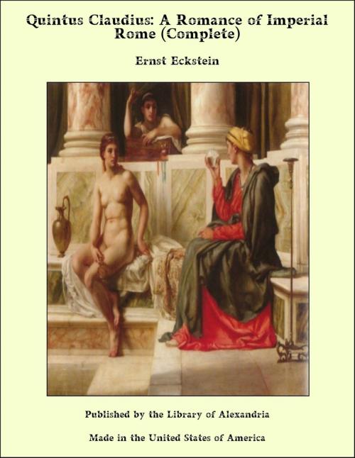 Cover of the book Quintus Claudius: A Romance of Imperial Rome (Complete) by Ernst Eckstein, Library of Alexandria