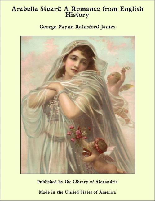 Cover of the book Arabella Stuart: A Romance from English History by George Payne Rainsford James, Library of Alexandria