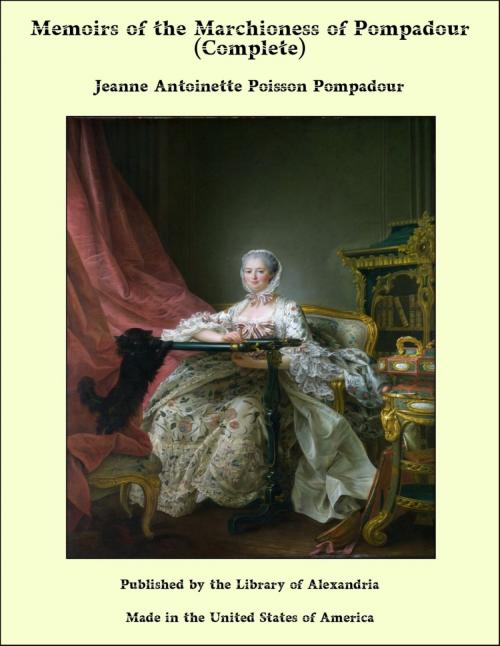 Cover of the book Memoirs of the Marchioness of Pompadour (Complete) by Jeanne Antoinette Poisson Pompadour, Library of Alexandria