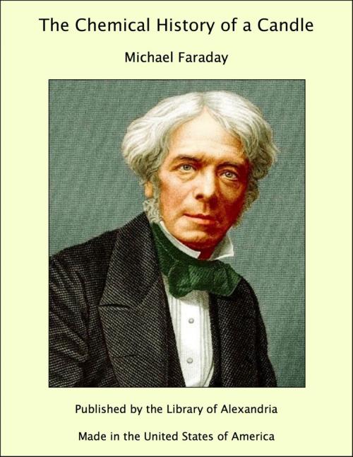 Cover of the book The Chemical History of a Candle by Michael Faraday, Library of Alexandria