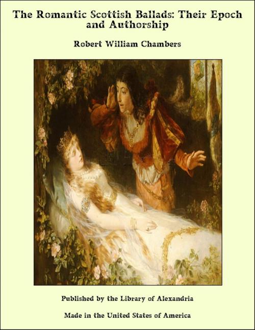 Cover of the book The Romantic Scottish Ballads: Their Epoch and Authorship by Robert William Chambers, Library of Alexandria