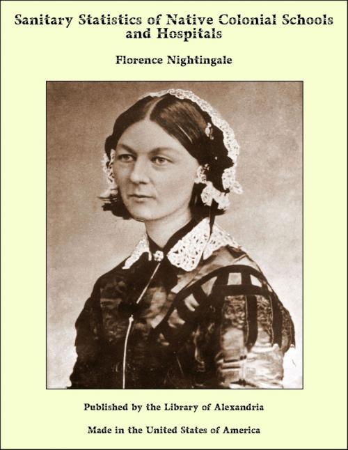 Cover of the book Sanitary Statistics of Native Colonial Schools and Hospitals by Florence Nightingale, Library of Alexandria