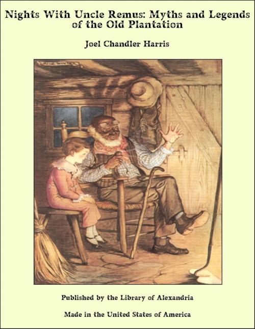 Cover of the book Nights With Uncle Remus: Myths and Legends of the Old Plantation by Joel Chandler Harris, Library of Alexandria