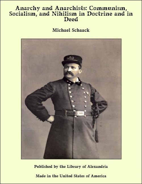 Cover of the book Anarchy and Anarchists: Communism, Socialism, and Nihilism in Doctrine and in Deed by Michael Schaack, Library of Alexandria