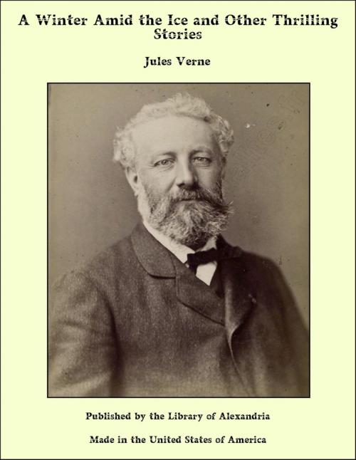 Cover of the book A Winter Amid the Ice and Other Thrilling Stories by Jules Verne, Library of Alexandria
