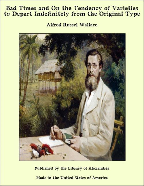 Cover of the book Bad Times and On the Tendency of Varieties to Depart Indefinitely from the Original Type by Alfred Russel Wallace, Library of Alexandria