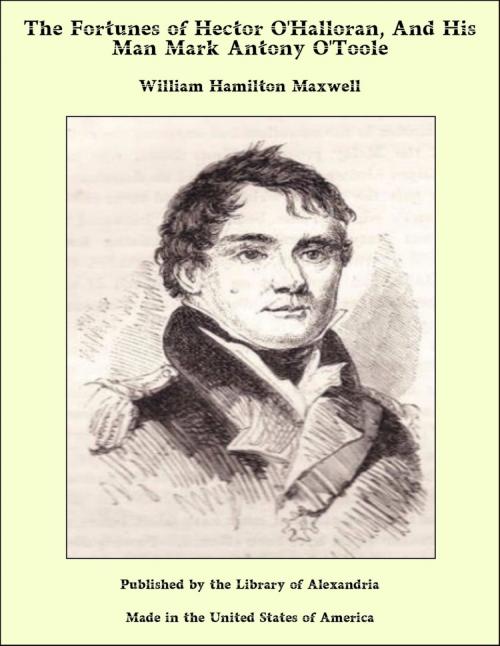 Cover of the book The Fortunes of Hector O'Halloran, And His Man Mark Antony O'Toole by William Hamilton Maxwell, Library of Alexandria