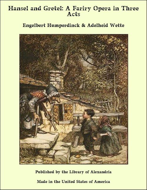 Cover of the book Hansel and Gretel: A Fariry Opera in Three Acts by Engelbert Humperdinck & Adelheid Wette, Library of Alexandria