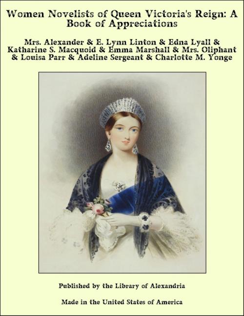 Cover of the book Women Novelists of Queen Victoria's Reign: A Book of Appreciations by Mrs. Alexander & E. Lynn Linton & Edna Lyall & Katharine S. Macquoid & Emma Marshall & Mrs. Oliphant & Louisa Parr & Adeline Sergeant & Charlotte M. Yonge, Library of Alexandria