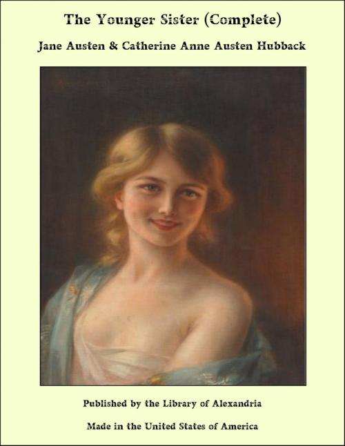 Cover of the book The Younger Sister (Complete) by Jane Austen & Catherine Anne Austen Hubback, Library of Alexandria