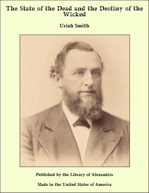 Cover of the book The State of the Dead and the Destiny of the Wicked by Uriah Smith, Library of Alexandria