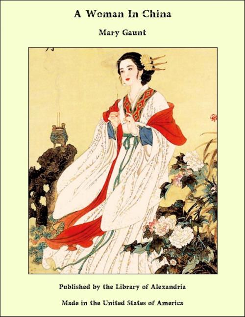 Cover of the book A Woman In China by Mary Gaunt, Library of Alexandria