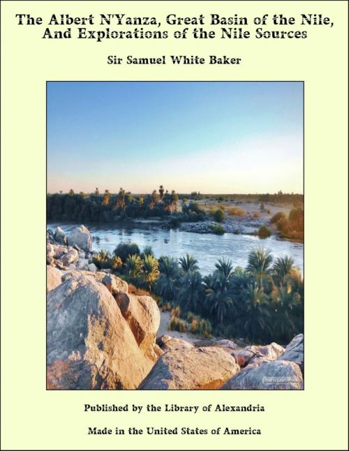 Cover of the book The Albert N'Yanza, Great Basin of the Nile, And Explorations of the Nile Sources by Sir Samuel White Baker, Library of Alexandria