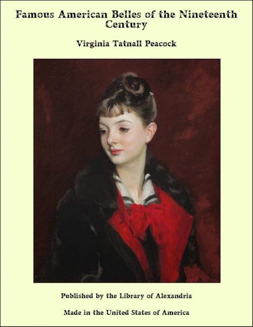 Cover of the book Famous American Belles of the Nineteenth Century by Virginia Tatnall Peacock, Library of Alexandria