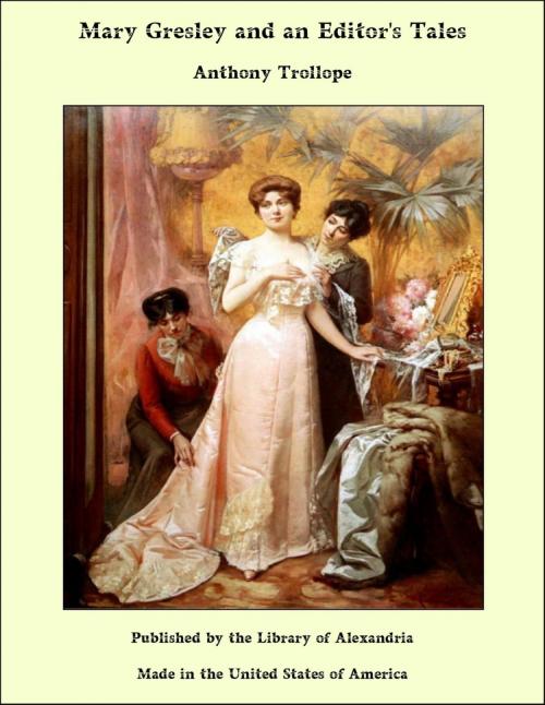 Cover of the book Mary Gresley and an Editor's Tales by Anthony Trollope, Library of Alexandria