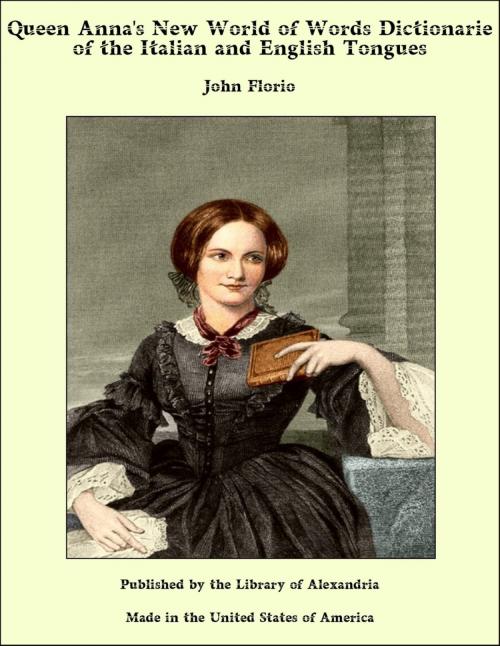 Cover of the book Queen Anna's New World of Words Dictionarie of the Italian and English Tongues by John Florio, Library of Alexandria