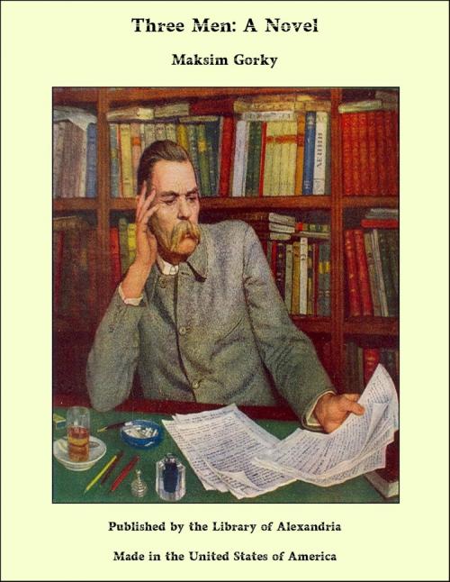 Cover of the book Three Men: A Novel by Maksim Gorky, Library of Alexandria