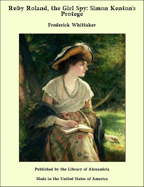 Cover of the book Ruby Roland, the Girl Spy: Simon Kenton's Protege by Frederick Whittaker, Library of Alexandria