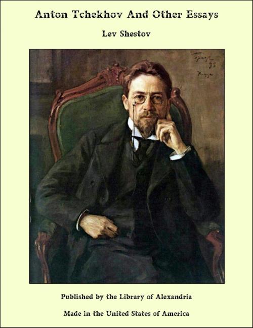 Cover of the book Anton Tchekhov And Other Essays by Lev Shestov, Library of Alexandria